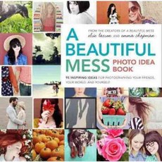 A Beautiful Mess Photo Idea Book: 95 Inspiring Ideas for Photographing Your Friends Your World and Yourself, Clarkson Potter