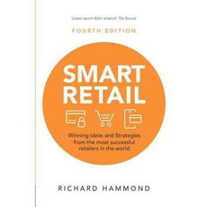 Smart Retail: Winning ideas and strategies from the most successful retailers in the world, Ft Pr