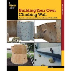 Building Your Own Climbing Wall: Illustrated Instructions and Plans for Indoor and Outdoor Walls, Falcon Pr Pub Co