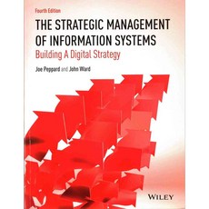 The Strategic Management of Information Systems: Building a Digital Strategy, John Wiley & Sons Inc