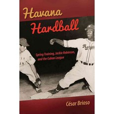Havana Hardball: Spring Training Jackie Robinson and the Cuban League, Univ Pr of Florida