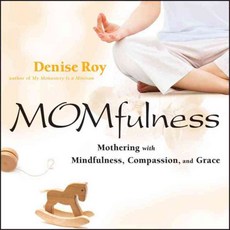 Momfulness: Mothering with Mindfulness Compassion and Grace, Jossey-Bass Inc Pub