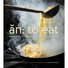 An: To Eat: Recipes and Stories from a Vietnamese Family Kitchen, Running Pr Book Pub