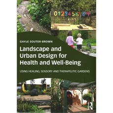 Landscape and Urban Design for Health and Well-being: Using Healing Sensory and Therapeutic Gardens, Routledge