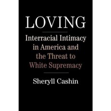 Loving: Interracial Intimacy in America and the Threat to White Supremacy, Beacon Pr