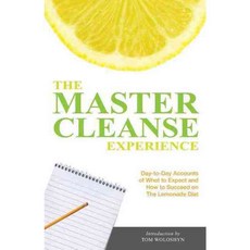 The Master Cleanse Experience: Day-to-Day Accounts of What to Expect and How to Succeed on the Lemonade Diet, Ulysses Pr