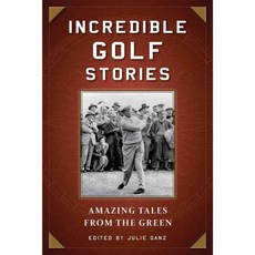 Incredible Golf Stories: Amazing Tales from the Green, Skyhorse Pub Co Inc