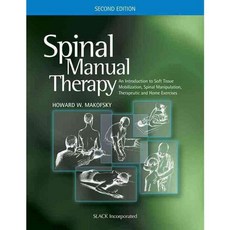 Spinal Manual Therapy: An Introduction to Soft Tissue Mobilization Spinal Manipulation Therapeutic and Home Exercises, Slack Inc