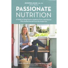 Passionate Nutrition: A Guide to Using Food as Medicine from a Nutritionist Who Healed Herself from the Inside Out, Sasquatch Books