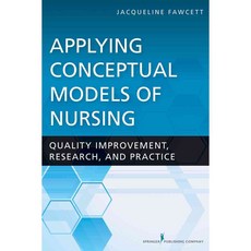 Applying Conceptual Models of Nursing: Quality Improvement Research and Practice, Springer Pub Co