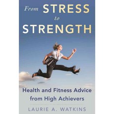Go from Stressed to Strong: Health and Fitness Advice from High Achievers, Skyhorse Pub Co Inc