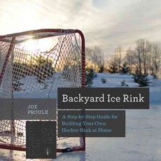 Backyard Ice Rink: A Step-by-Step Guide for Building Your Own Hockey Rink at Home, Countryman Pr