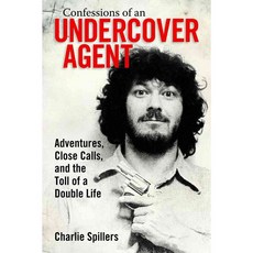 Confessions of an Undercover Agent: Adventures Close Calls and the Toll of a Double Life, Univ Pr of Mississippi