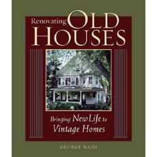 Renovating Old Houses: Bringing New Life to Vintage Homes, Taunton Pr