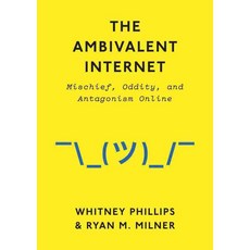 The Ambivalent Internet: Mischief Oddity and Antagonism Online, Polity Pr