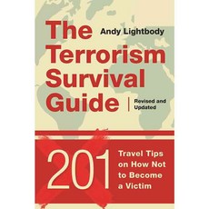The Terrorism Survival Guide: 201 Travel Tips on How Not to Become a Victim, Skyhorse Pub Co Inc