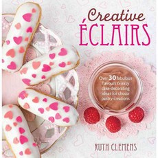 Creative Eclairs: Over 30 fabulous flavours & easy cake-decorating ideas for choux pastry creations, David & Charles