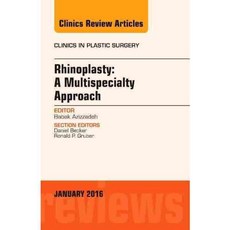 Rhinoplasty: A Multispecialty Approach an Issue of Clinics in Plastic Surgery, Elsevier Science Health Science