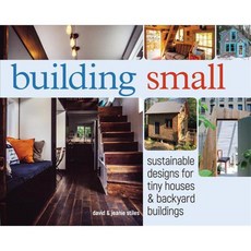 Building Small: Sustainable Designs for Tiny Houses & Backyard Buildings