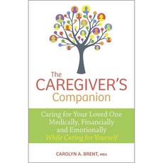 The Caregiver's Companion: Caring for Your Loved One Medically Financially and Emotionally While Caring for Yourself, Harlequin Books