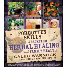 Forgotten Skills of Backyard Herbal Healing and Family Health, Hobble Creek Pr