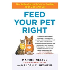 Feed Your Pet Right: The Authoritative Guide to Feeding Your Dog and Cat, Atria Books