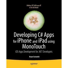 Developing C# Apps for iPhone and iPad Using MonoTouch: iOS Apps and Games Development for .NET Developers, Apress