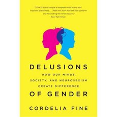 Delusions of Gender: How Our Minds Society and Neurosexism Create Difference, W W Norton & Co Inc