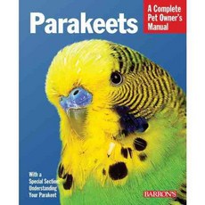 Parakeets: Everything About Selection Care Nutrition Behavior and Training, Barrons Educational Series Inc