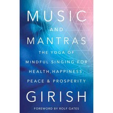 Music and Mantras: The Yoga of Mindful Singing for Health Happiness Peace & Prosperity, Enliven