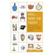 Sell Keep or Toss?: How to Downsize a Home Settle an Estate and Appraise Personal Property, House of Collectibles
