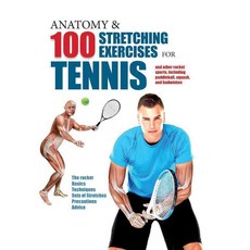 Anatomy & 100 Stretching Exercises for Tennis: And Other Racket Sports Including Paddleball Squash and Badminton, Barrons Educational Series Inc
