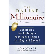 The Online Millionaire: Strategies for Building a Web-Based Empire on Ebay And Beyond, John Wiley & Sons Inc