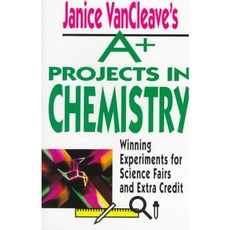 Janice Vancleave's A+ Projects in Chemistry: Winning Experiments for Science Fairs and Extra Credit, John Wiley & Sons Inc