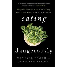 Eating Dangerously: Why the Government Can't Keep Your Food Safe...and How You Can, Rowman & Littlefield Pub Inc