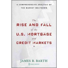 The Rise and Fall of the U.S. Mortgage and Credit Markets: A Comprehensive Analysis of the Market Meltdown, John Wiley & Sons Inc