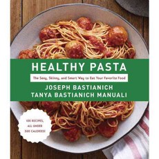 Healthy Pasta: The Sexy Skinny and Smart Way to Eat Your Favorite Food, Alfred a Knopf Inc