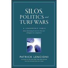 Silos Politics And Turf Wars: A Leadership Fable About Destroying the Barriers That Turn Colleagues into Competitors, Jossey-Bass Inc Pub