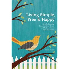 Living Simple Free & Happy: How to Simplify Declutter Your Home and Reduce Stress Debt and Waste, Betterway Books