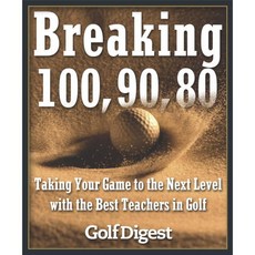 Breaking 100 90 80: Taking Your Game to the Next Level With the Best Teachers in Golf, Doubleday