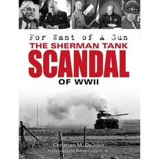 For Want of a Gun: The Sherman Tank Scandal of Wwii, Schiffer Pub Ltd