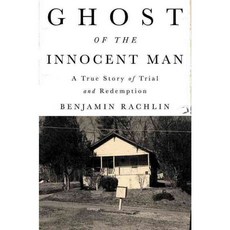 Ghost of the Innocent Man: A True Story of Trial and Redemption, Little Brown & Co