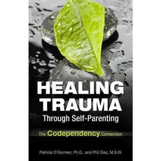 Healing Trauma Through Self-Parenting: The Codependency Connection, Hci