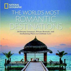 The World's Most Romantic Destinations: 50 Dreamy Getaways Private Retreats and Enchanting Places to Celebrate Love, Natl Geographic Society