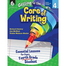 Getting to the Core of Writing Level 4: Essential Lessons for Every Fourth Grade Student, Shell Education
