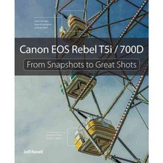 Canon EOS Rebel T5i / 700D: From Snapshots to Great Shots, Peachpit Pr