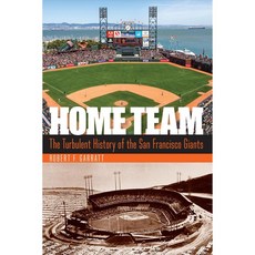 Home Team: The Turbulent History of the San Francisco Giants, Univ of Nebraska Pr