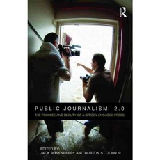 Public Journalism 2.0: The Promise and Reality of a Citizen-Engaged Press, Routledge