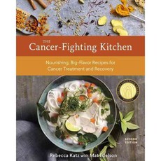 The Cancer-Fighting Kitchen: Nourishing Big-Flavor Recipes for Cancer Treatment and Recovery, Ten Speed Press
