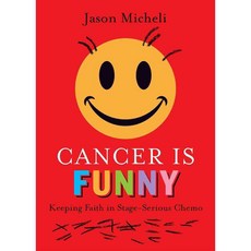Cancer Is Funny: Keeping Faith in Stage-Serious Chemo, Augsburg Fortress Pub